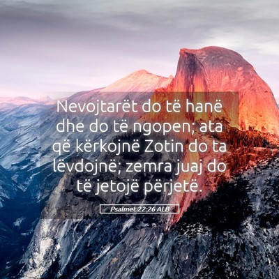 Picture 05 - Psalmet 22:26 ALB - Nevojtarët do të hanë dhe do të ngopen; ata - Bible Verse Picture