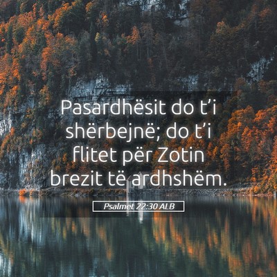 Picture 05 - Psalmet 22:30 ALB - Pasardhësit do t’i shërbejnë; do t’i - Bible Verse Picture