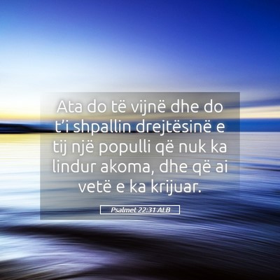 Picture 05 - Psalmet 22:31 ALB - Ata do të vijnë dhe do t’i shpallin - Bible Verse Picture
