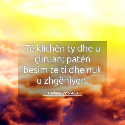 Picture 05 - Psalmet 22:5 ALB - Të klithën ty dhe u çliruan; patën besim te - Bible Verse Picture