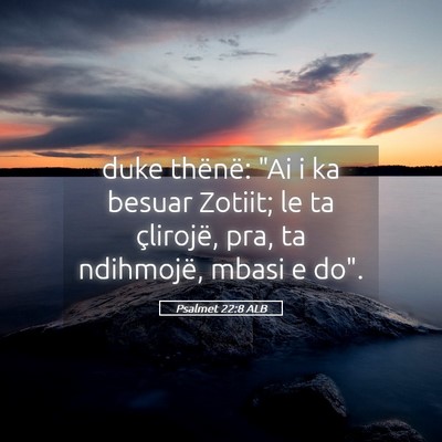 Picture 05 - Psalmet 22:8 ALB - duke thënë: 