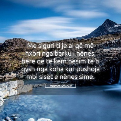 Picture 05 - Psalmet 22:9 ALB - Me siguri ti je ai që më nxori nga barku i - Bible Verse Picture
