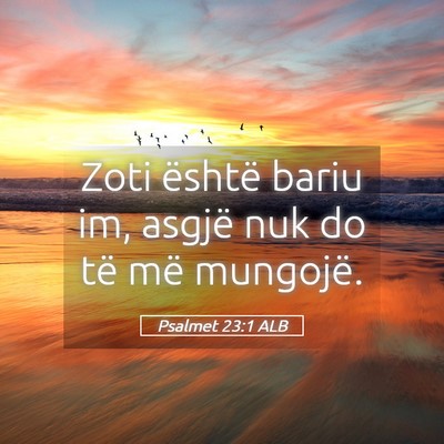 Picture 05 - Psalmet 23:1 ALB - Zoti është bariu im, asgjë nuk do të më - Bible Verse Picture