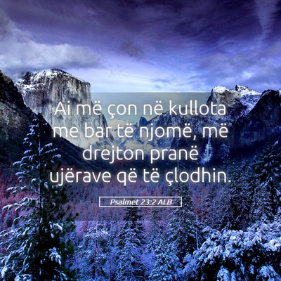 Picture 05 - Psalmet 23:2 ALB - Ai më çon në kullota me bar të njomë, më - Bible Verse Picture