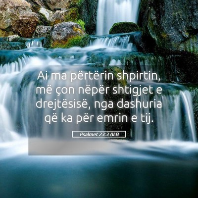 Picture 05 - Psalmet 23:3 ALB - Ai ma përtërin shpirtin, më çon nëpër - Bible Verse Picture