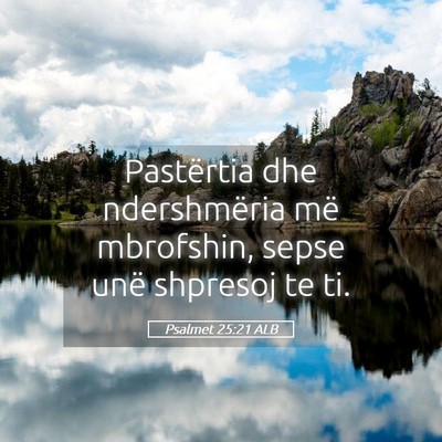 Picture 05 - Psalmet 25:21 ALB - Pastërtia dhe ndershmëria më mbrofshin, sepse - Bible Verse Picture