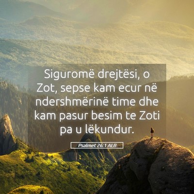 Picture 05 - Psalmet 26:1 ALB - Siguromë drejtësi, o Zot, sepse kam ecur në - Bible Verse Picture