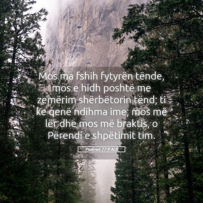 Picture 05 - Psalmet 27:9 ALB - Mos ma fshih fytyrën tënde, mos e hidh poshtë - Bible Verse Picture
