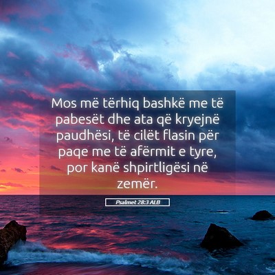 Picture 05 - Psalmet 28:3 ALB - Mos më tërhiq bashkë me të pabesët dhe ata - Bible Verse Picture