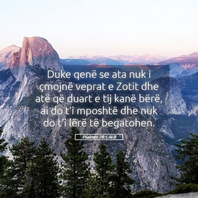 Picture 05 - Psalmet 28:5 ALB - Duke qenë se ata nuk i çmojnë veprat e Zotit - Bible Verse Picture