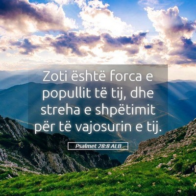 Picture 05 - Psalmet 28:8 ALB - Zoti është forca e popullit të tij, dhe streha - Bible Verse Picture