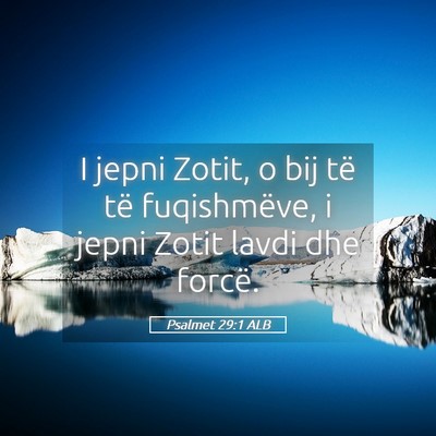 Picture 05 - Psalmet 29:1 ALB - I jepni Zotit, o bij të të fuqishmëve, i jepni - Bible Verse Picture