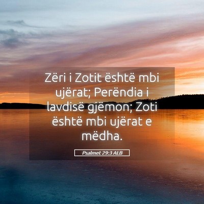 Picture 05 - Psalmet 29:3 ALB - Zëri i Zotit është mbi ujërat; Perëndia i - Bible Verse Picture