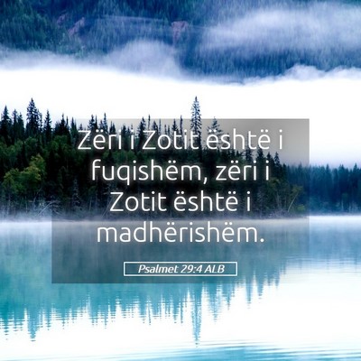 Picture 05 - Psalmet 29:4 ALB - Zëri i Zotit është i fuqishëm, zëri i Zotit - Bible Verse Picture