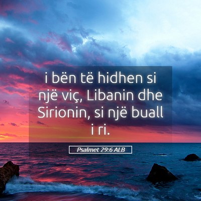 Picture 05 - Psalmet 29:6 ALB - i bën të hidhen si një viç, Libanin dhe - Bible Verse Picture