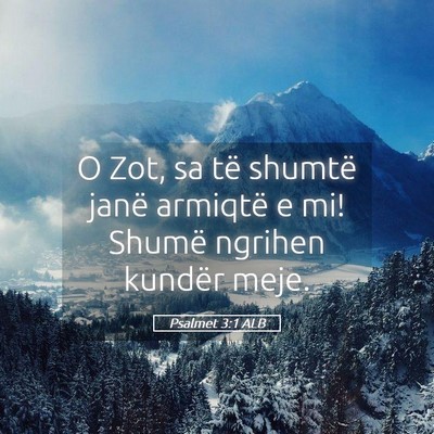 Picture 05 - Psalmet 3:1 ALB - O Zot, sa të shumtë janë armiqtë e mi! Shumë - Bible Verse Picture