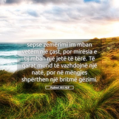 Picture 05 - Psalmet 30:5 ALB - sepse zemërimi im mban vetëm një çast, por - Bible Verse Picture