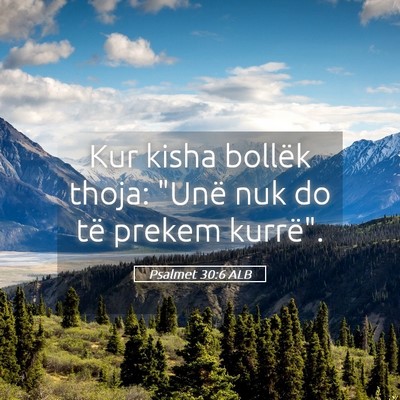 Picture 05 - Psalmet 30:6 ALB - Kur kisha bollëk thoja: 