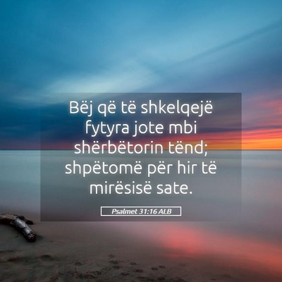 Picture 05 - Psalmet 31:16 ALB - Bëj që të shkelqejë fytyra jote mbi - Bible Verse Picture