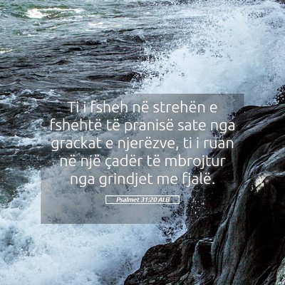 Picture 05 - Psalmet 31:20 ALB - Ti i fsheh në strehën e fshehtë të pranisë - Bible Verse Picture