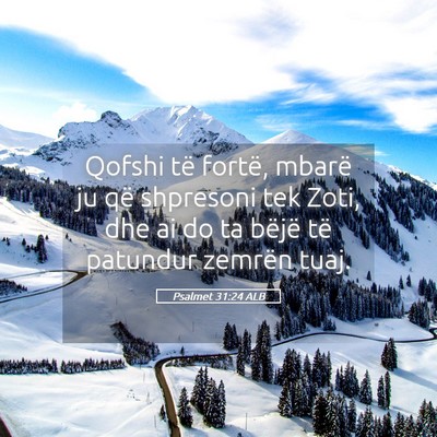Picture 05 - Psalmet 31:24 ALB - Qofshi të fortë, mbarë ju që shpresoni tek - Bible Verse Picture
