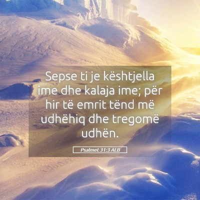 Picture 05 - Psalmet 31:3 ALB - Sepse ti je kështjella ime dhe kalaja ime; për - Bible Verse Picture