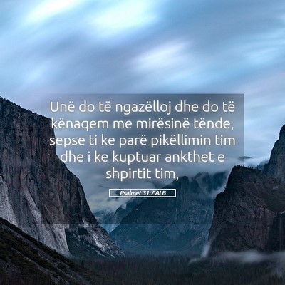 Picture 05 - Psalmet 31:7 ALB - Unë do të ngazëlloj dhe do të kënaqem me - Bible Verse Picture