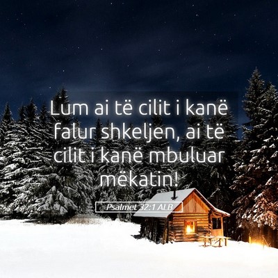 Picture 05 - Psalmet 32:1 ALB - Lum ai të cilit i kanë falur shkeljen, ai të - Bible Verse Picture