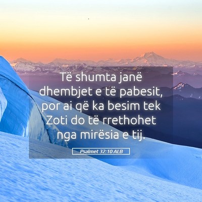 Picture 05 - Psalmet 32:10 ALB - Të shumta janë dhembjet e të pabesit, por ai - Bible Verse Picture