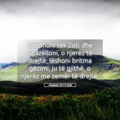 Picture 05 - Psalmet 32:11 ALB - Gëzohuni tek Zoti dhe ngazëlloni, o njerëz të - Bible Verse Picture