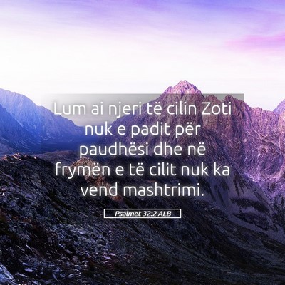Picture 05 - Psalmet 32:2 ALB - Lum ai njeri të cilin Zoti nuk e padit për - Bible Verse Picture