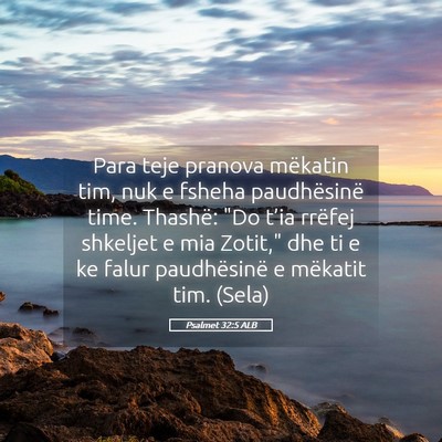 Picture 05 - Psalmet 32:5 ALB - Para teje pranova mëkatin tim, nuk e fsheha - Bible Verse Picture