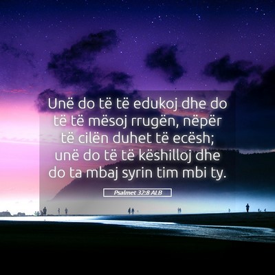 Picture 05 - Psalmet 32:8 ALB - Unë do të të edukoj dhe do të të mësoj - Bible Verse Picture