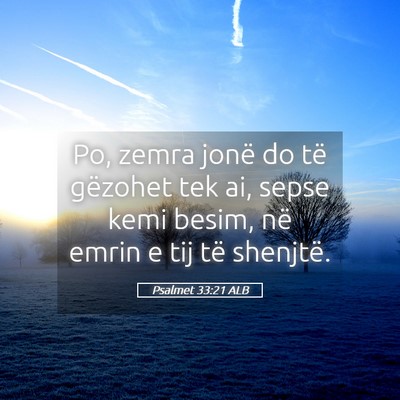 Picture 05 - Psalmet 33:21 ALB - Po, zemra jonë do të gëzohet tek ai, sepse - Bible Verse Picture