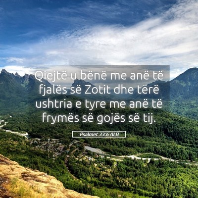 Picture 05 - Psalmet 33:6 ALB - Qiejtë u bënë me anë të fjalës së Zotit - Bible Verse Picture