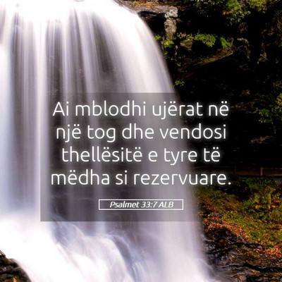 Picture 05 - Psalmet 33:7 ALB - Ai mblodhi ujërat në një tog dhe vendosi - Bible Verse Picture
