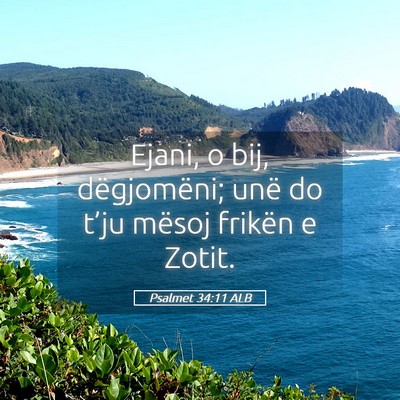 Picture 05 - Psalmet 34:11 ALB - Ejani, o bij, dëgjomëni; unë do t’ju mësoj - Bible Verse Picture