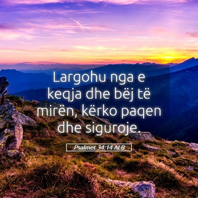 Picture 05 - Psalmet 34:14 ALB - Largohu nga e keqja dhe bëj të mirën, kërko - Bible Verse Picture