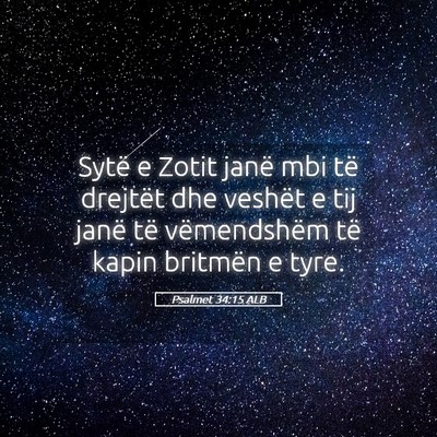 Picture 05 - Psalmet 34:15 ALB - Sytë e Zotit janë mbi të drejtët dhe veshët - Bible Verse Picture