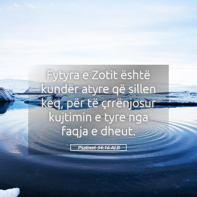 Picture 05 - Psalmet 34:16 ALB - Fytyra e Zotit është kundër atyre që sillen - Bible Verse Picture