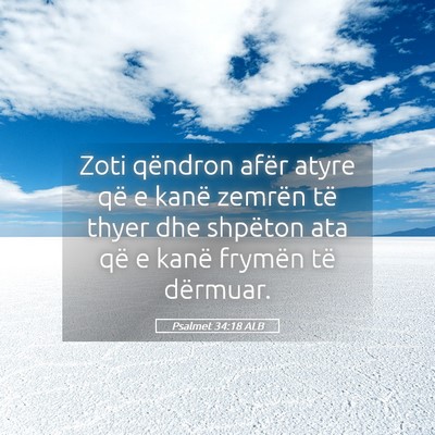Picture 05 - Psalmet 34:18 ALB - Zoti qëndron afër atyre që e kanë zemrën të - Bible Verse Picture