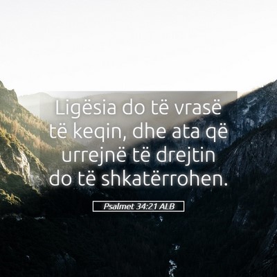 Picture 05 - Psalmet 34:21 ALB - Ligësia do të vrasë të keqin, dhe ata që - Bible Verse Picture