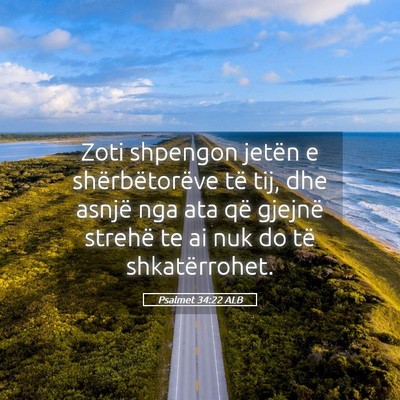 Picture 05 - Psalmet 34:22 ALB - Zoti shpengon jetën e shërbëtorëve të tij, - Bible Verse Picture