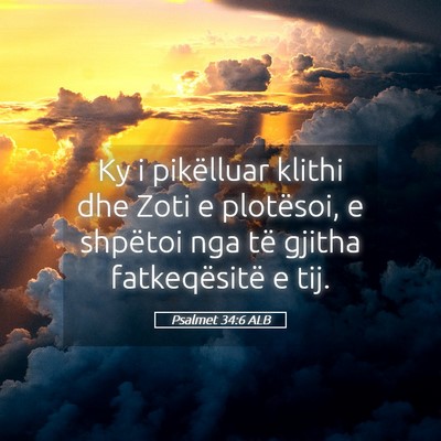 Picture 05 - Psalmet 34:6 ALB - Ky i pikëlluar klithi dhe Zoti e plotësoi, e - Bible Verse Picture