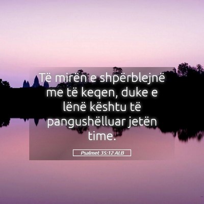Picture 05 - Psalmet 35:12 ALB - Të mirën e shpërblejnë me të keqen, duke e - Bible Verse Picture
