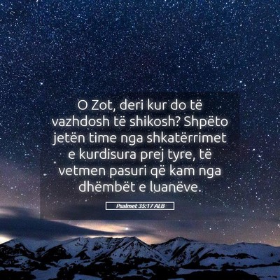 Picture 05 - Psalmet 35:17 ALB - O Zot, deri kur do të vazhdosh të shikosh? - Bible Verse Picture