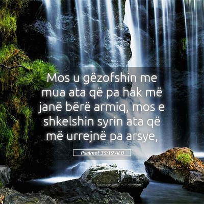 Picture 05 - Psalmet 35:19 ALB - Mos u gëzofshin me mua ata që pa hak më janë - Bible Verse Picture
