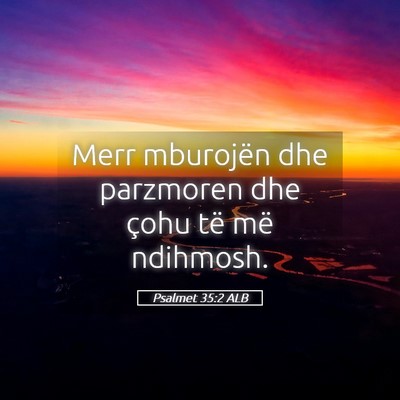 Picture 05 - Psalmet 35:2 ALB - Merr mburojën dhe parzmoren dhe çohu të më - Bible Verse Picture