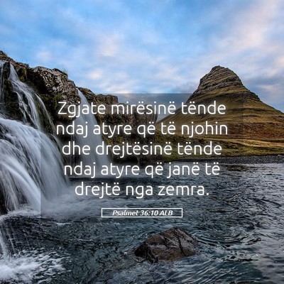 Picture 05 - Psalmet 36:10 ALB - Zgjate mirësinë tënde ndaj atyre që të - Bible Verse Picture