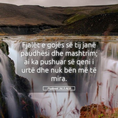 Picture 05 - Psalmet 36:3 ALB - Fjalët e gojës së tij janë paudhësi dhe - Bible Verse Picture